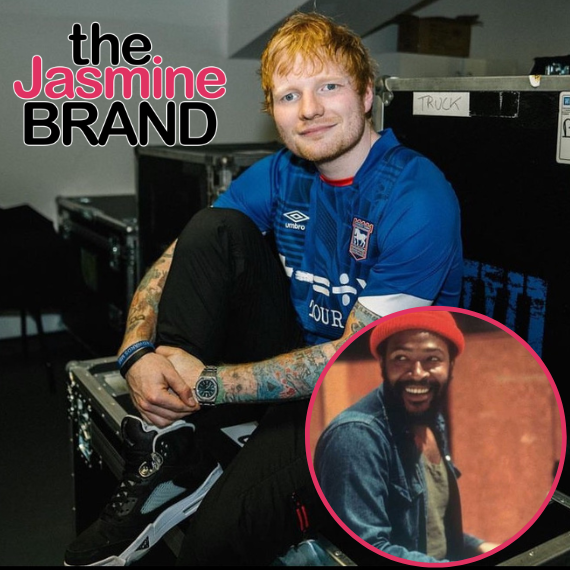 Update: Ed Sheeran Found Not Guilty Of Plagiarizing Marvin Gaye’s ‘Let’s Get It On’