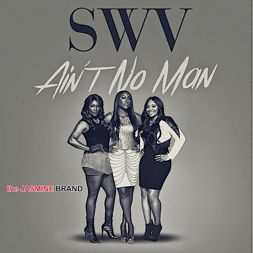SWV Releases ‘Ain’t No Man’ [New Music]