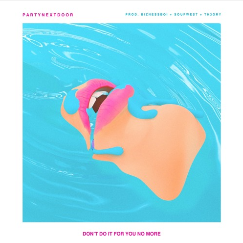 PartyNextDoor Releases ‘Don’t Do It For You No More’ [New Music]