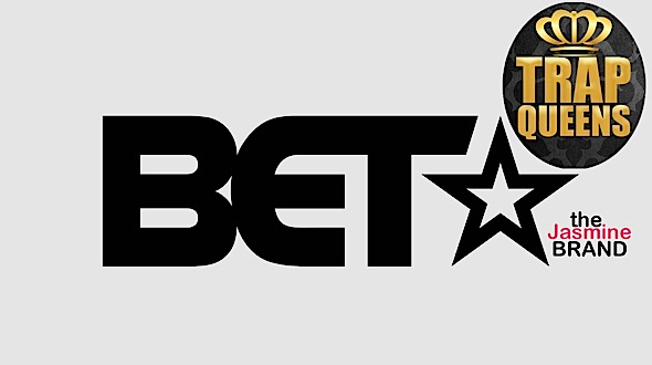 EXCLUSIVE: BET Prepping “Trap Queens” Docu Series About Female Criminals