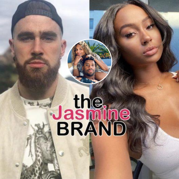 Nfl S Travis Kelce Model Kayla Nicole Appear To Split She Slams Ciara Russell Wilson They Re Really Force Feeding This Thejasminebrand