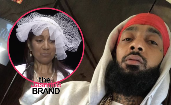 Nipsey Hussle – Lawyer Drops Late Rapper’s Mother As A Client Due To An ‘Irremediable Breakdown’ In Their Relationship