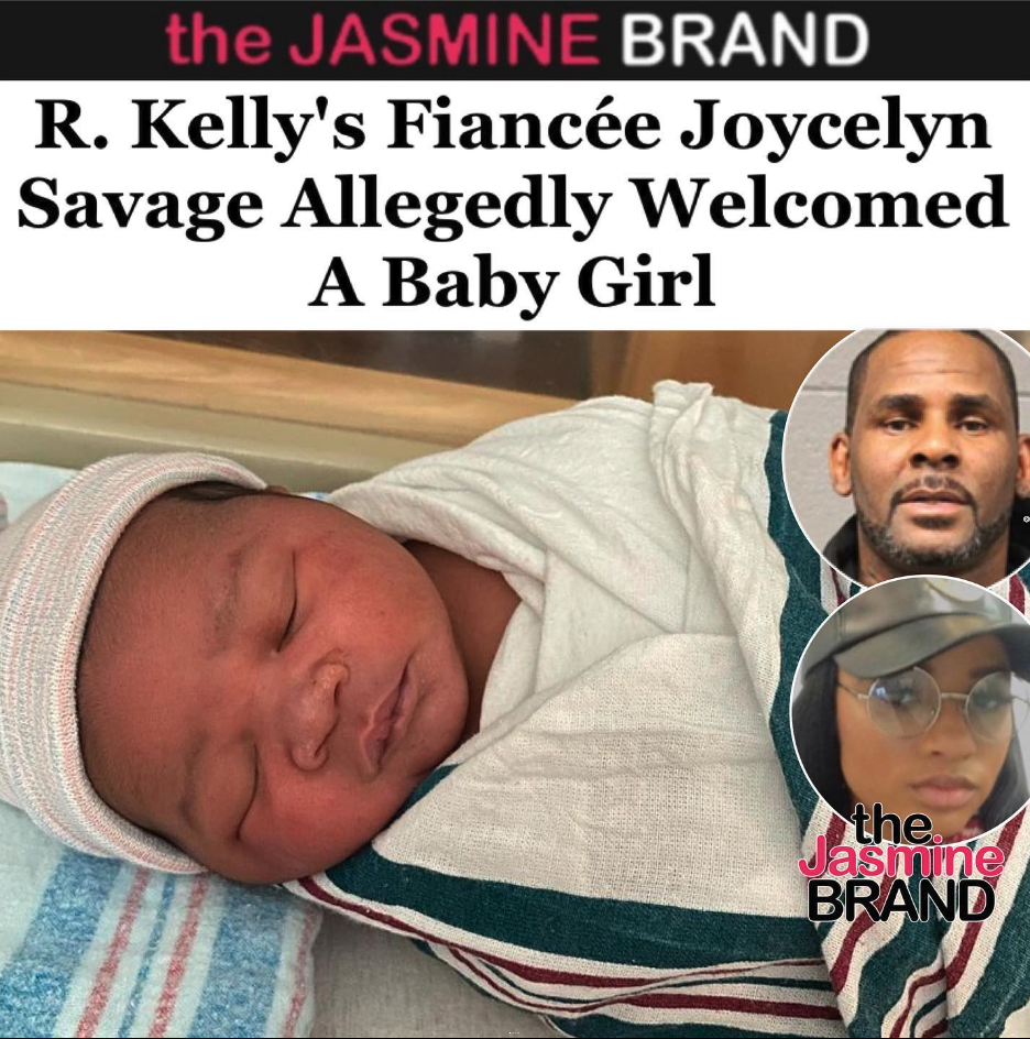 R. Kelly’s Fiancée Joycelyn Savage Allegedly Shares Birth Of Newborn