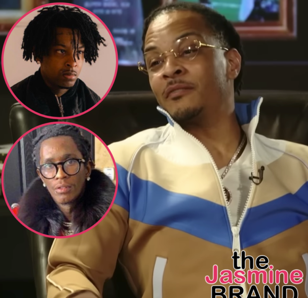T.I. Says ‘If I Give You $1M Then I’d Have To Take Something Back That’s Worth Way More’ While Reflecting On His Decision Not To Sign 21 Savage & Young Thug