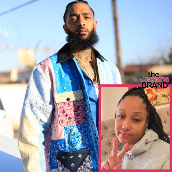 Nipsey Hussle’s Ex Reflects On Rapper’s Death Amid Custody Battle w/ His Family: ‘I Wish I Was There, I Would’ve Took Those Bullets’