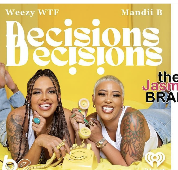 Weezy WTF & Mandii B Are Rebranding ‘Whoreible Decisions’ Podcast As ‘Decisions, Decisions’