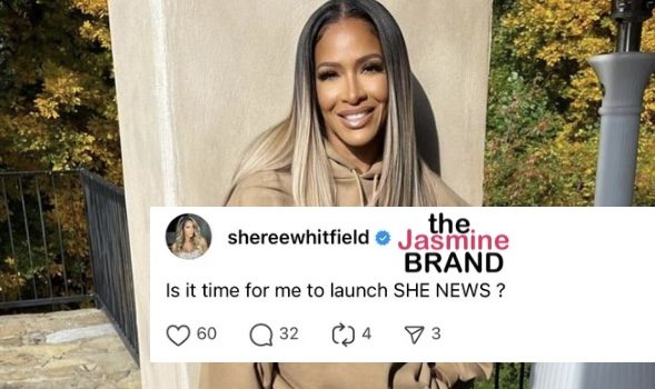 Shereè Whitfield w/ A Question: ‘Is It Time For Me To Launch She News?’