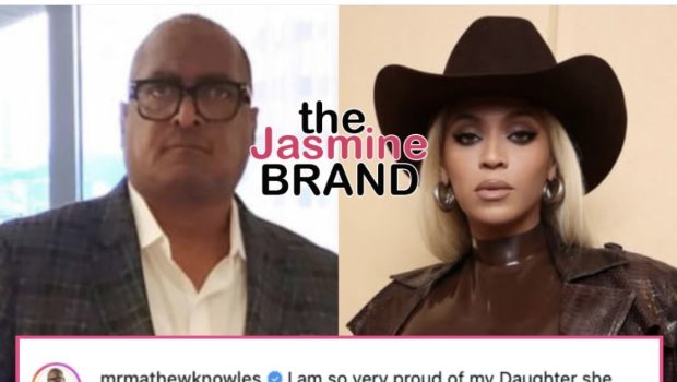Mathew Knowles Praises Daughter Beyoncé For Becoming 5th Musician To Hit Billionaire Status: ‘She Worked Hard & It Paid Off!’
