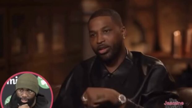Tristan Thompson Says Boston Celtics’ Fans ‘Go Call You The N-Word, + Salutes Jaylen Brown For Taking A Stand ‘For Our People’